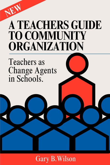 A Teachers Guide to Community Organization: Strategies for Parent, Teacher and Community Groups to Improve the Schools book cover photo